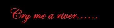 Cry me a river,,, Pictures, Images and Photos