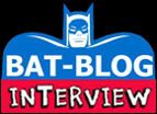 CLICK HERE FOR THE OFFICIAL BAT-BLOG BATMAN INTERVIEWS PAGE!